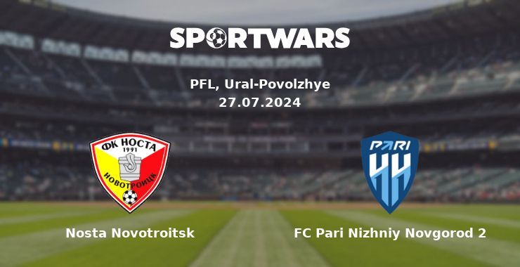 Nosta Novotroitsk — FC Pari Nizhniy Novgorod 2 watch online for free 27.07.2024