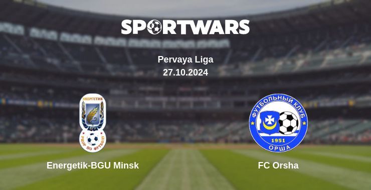 Result of the Energetik-BGU Minsk — FC Orsha match, 27.10.2024