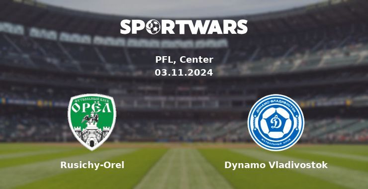 Rusichy-Orel — Dynamo Vladivostok watch online for free 03.11.2024