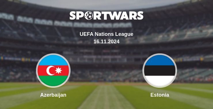 Azerbaijan — Estonia watch online for free 16.11.2024