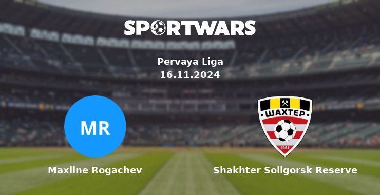 Maxline Rogachev — Shakhter Soligorsk Reserve watch online for free 16.11.2024