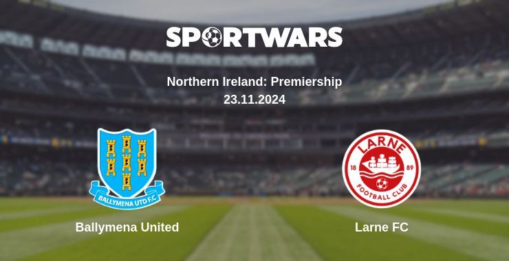 Ballymena United — Larne FC watch online for free 23.11.2024