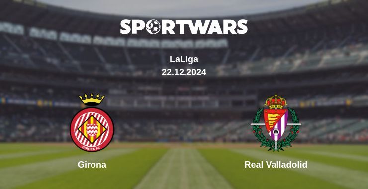 Girona — Real Valladolid watch online for free 22.12.2024