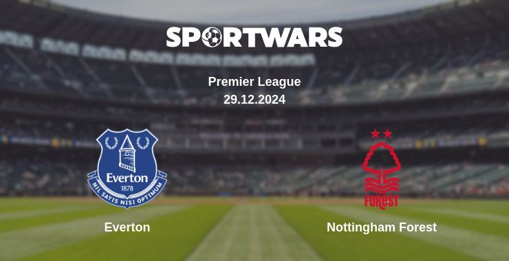 Everton — Nottingham Forest watch online broadcast, 29.12.2024