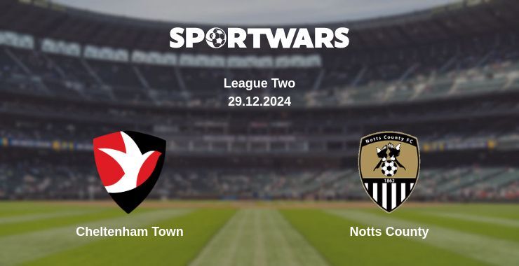 Cheltenham Town — Notts County watch online broadcast, 29.12.2024