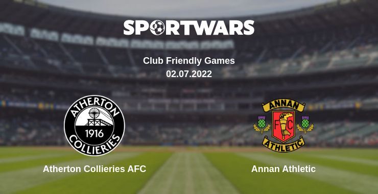 Atherton Collieries AFC — Annan Athletic watch online for free 02.07.2022