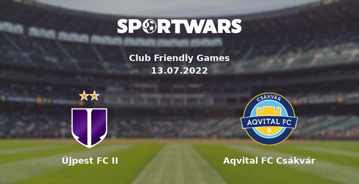 Újpest FC II — Aqvital FC Csákvár watch online for free 13.07.2022