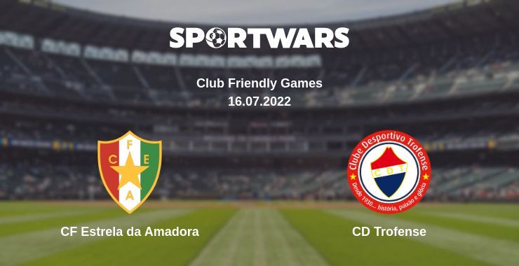 CF Estrela da Amadora — CD Trofense watch online for free 16.07.2022