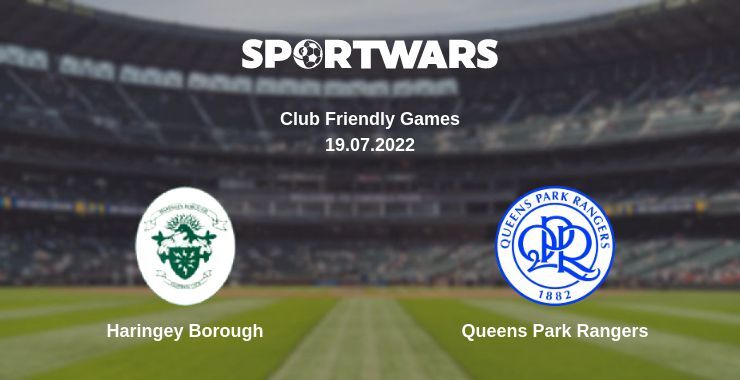 Haringey Borough — Queens Park Rangers watch online for free 19.07.2022