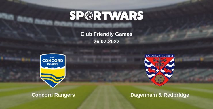 Concord Rangers — Dagenham & Redbridge watch online for free 26.07.2022