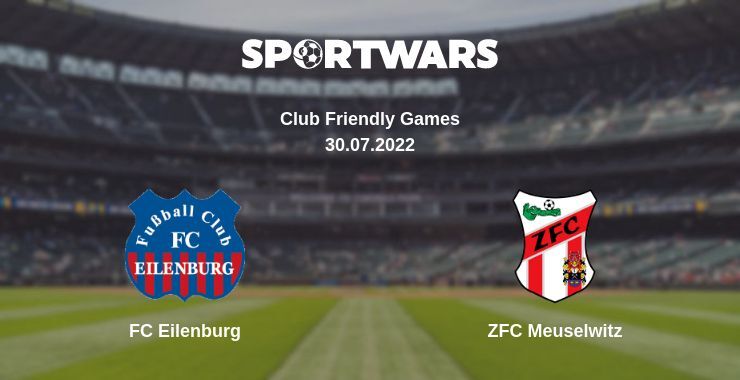 FC Eilenburg — ZFC Meuselwitz watch online for free 30.07.2022