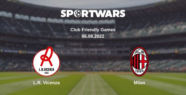 L.R. Vicenza — Milan watch online for free 06.08.2022