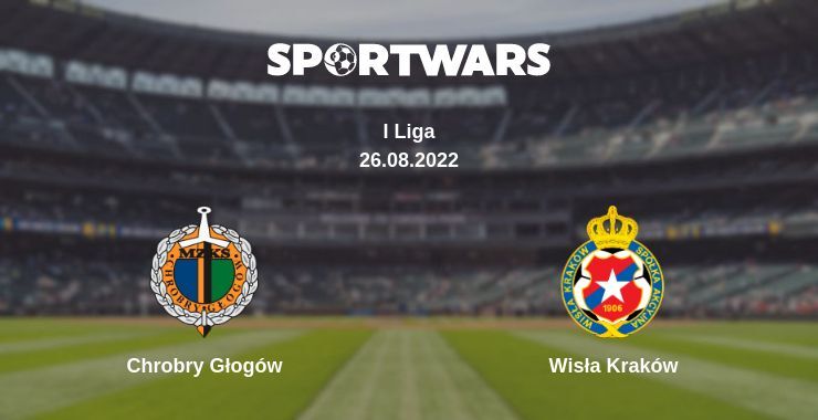 Chrobry Głogów — Wisła Kraków watch online for free 26.08.2022