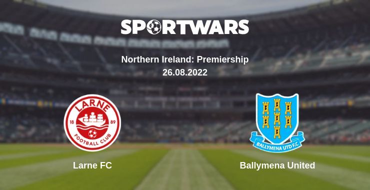 Result of the Larne FC — Ballymena United match, 26.08.2022