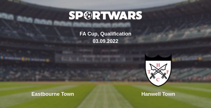 Result of the Eastbourne Town — Hanwell Town match, 03.09.2022