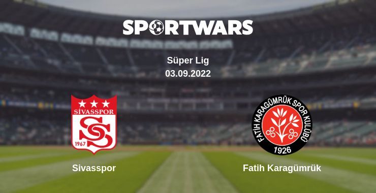 Sivasspor — Fatih Karagümrük watch online for free 03.09.2022