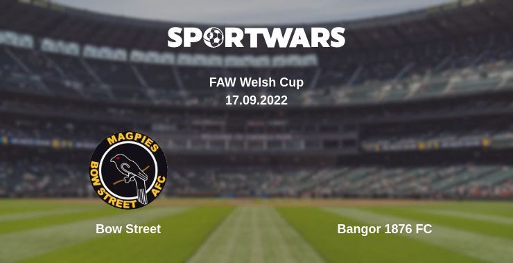 Bow Street — Bangor 1876 FC watch online for free 17.09.2022