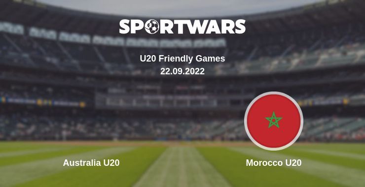 Australia U20 — Morocco U20 watch online for free 22.09.2022