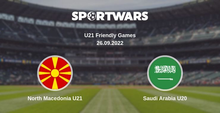 North Macedonia U21 — Saudi Arabia U20 watch online for free 26.09.2022