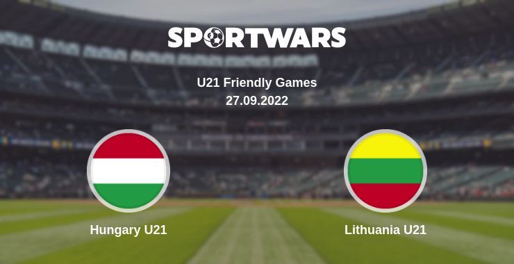 Hungary U21 — Lithuania U21 watch online for free 27.09.2022