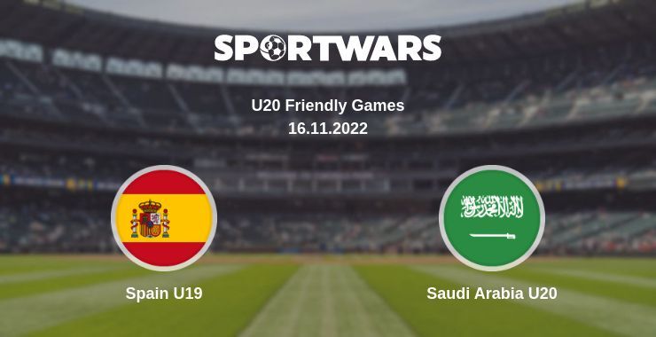 Spain U19 — Saudi Arabia U20 watch online for free 16.11.2022