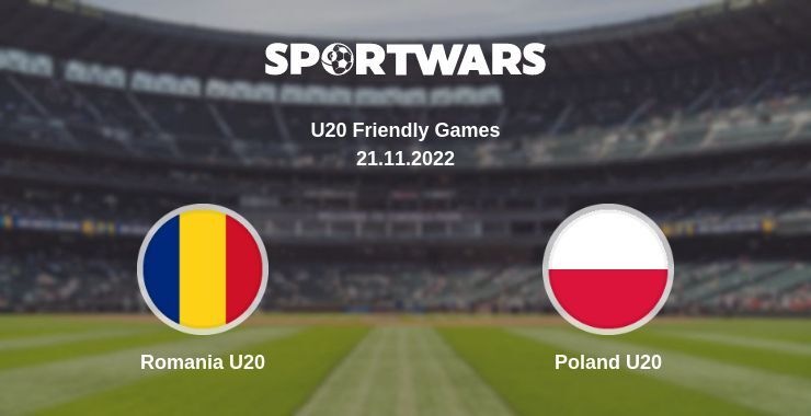 Romania U20 — Poland U20 watch online for free 21.11.2022