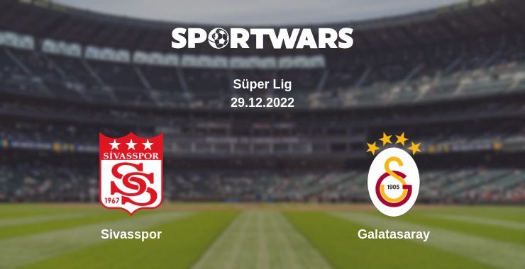 Sivasspor — Galatasaray watch online for free 29.12.2022