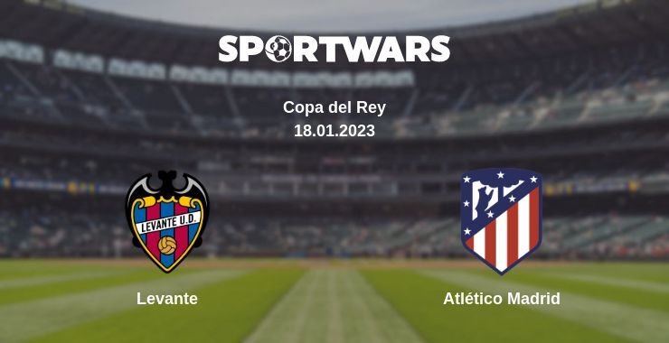 Result of the Levante — Atlético Madrid match, 18.01.2023