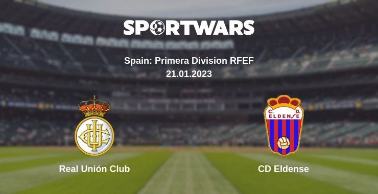 Result of the Real Unión Club — CD Eldense match, 21.01.2023