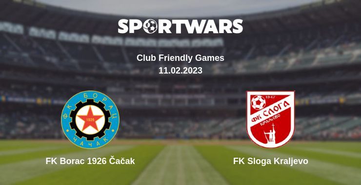 FK Borac 1926 Čačak — FK Sloga Kraljevo watch online for free 11.02.2023