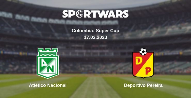 Atlético Nacional — Deportivo Pereira watch online for free 17.02.2023