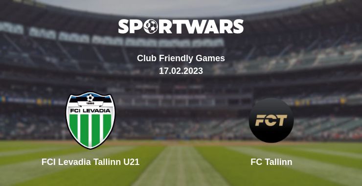 FCI Levadia Tallinn U21 — FC Tallinn watch online for free 17.02.2023