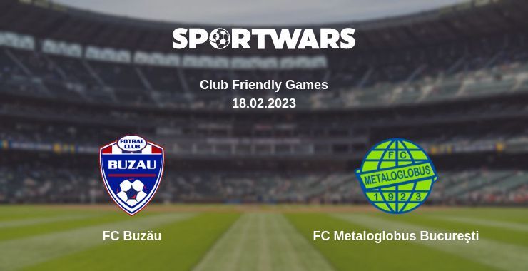 FC Buzău — FC Metaloglobus Bucureşti watch online for free 18.02.2023