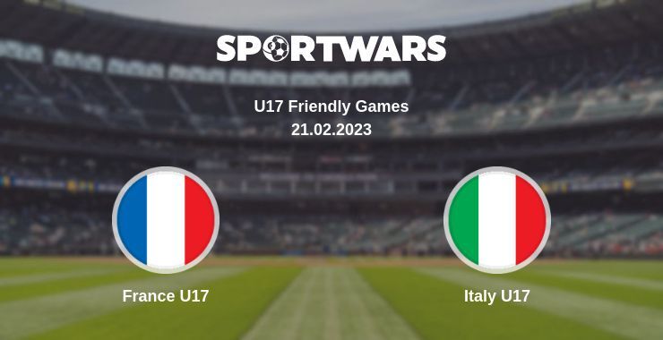 France U17 — Italy U17 watch online for free 21.02.2023