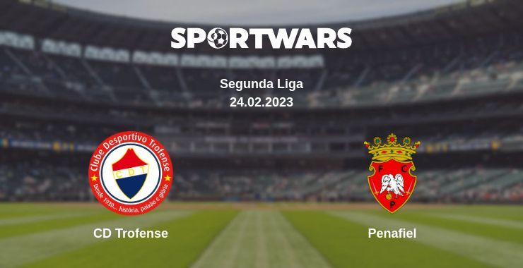 CD Trofense — Penafiel watch online for free 24.02.2023