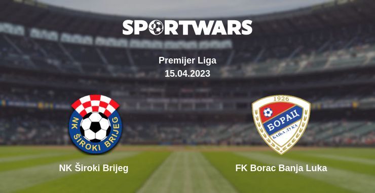 NK Široki Brijeg — FK Borac Banja Luka watch online for free 15.04.2023