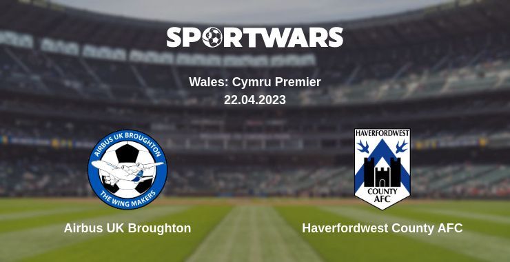 Airbus UK Broughton — Haverfordwest County AFC watch online for free 22.04.2023