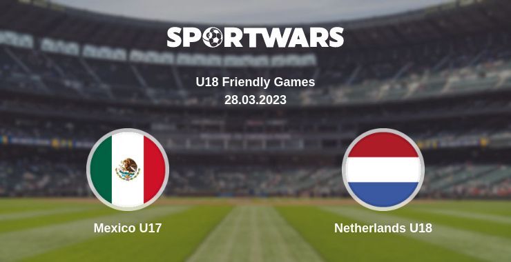 Mexico U17 — Netherlands U18 watch online for free 28.03.2023