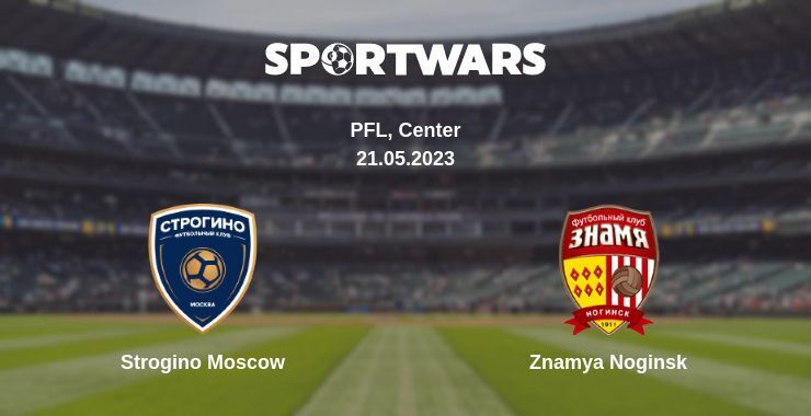 Strogino Moscow — Znamya Noginsk watch online for free 21.05.2023