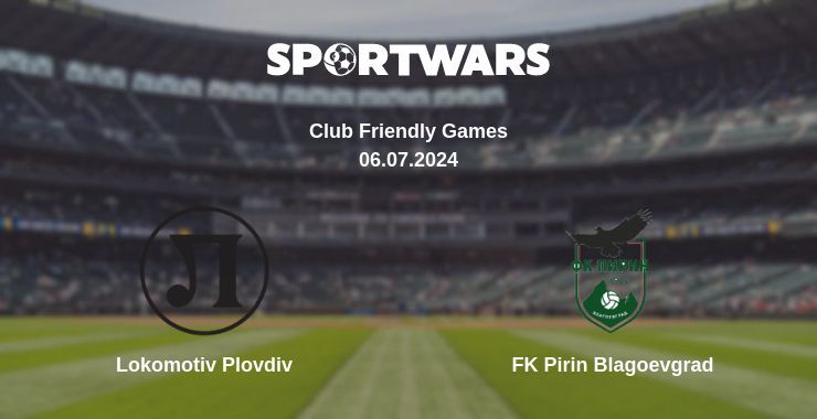 Lokomotiv Plovdiv — FK Pirin Blagoevgrad watch online for free 06.07.2024