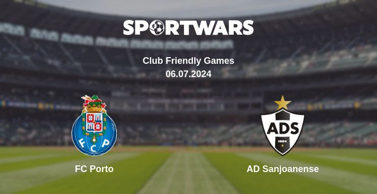 FC Porto — AD Sanjoanense watch online for free 06.07.2024