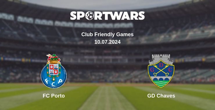 FC Porto — GD Chaves watch online for free 10.07.2024