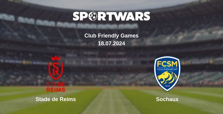 Result of the Stade de Reims — Sochaux match, 18.07.2024