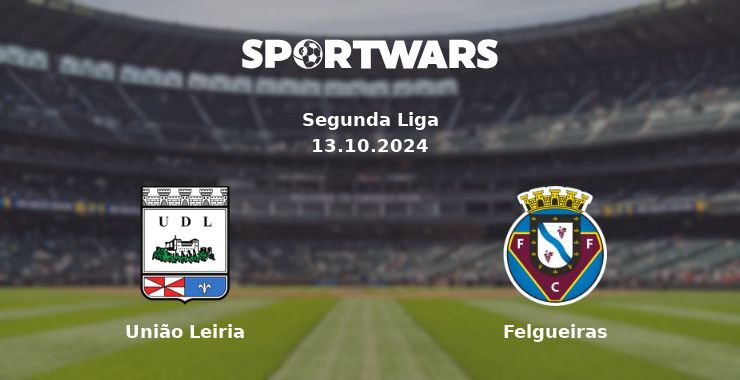 União Leiria — Felgueiras, where to watch online broadcast