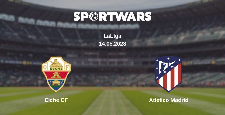 Elche CF — Atlético Madrid, where to watch online broadcast, 14.05.2023