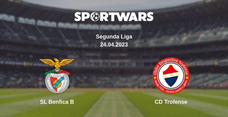 Result of the SL Benfica B — CD Trofense match, 24.04.2023