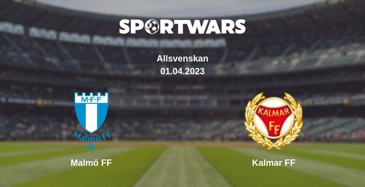 Result of the Malmö FF — Kalmar FF match, 01.04.2023