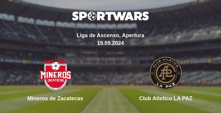 Result of the Mineros de Zacatecas — Club Atletico LA PAZ match, 19.09.2024