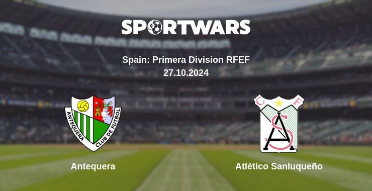 Antequera — Atlético Sanluqueño watch online for free 27.10.2024