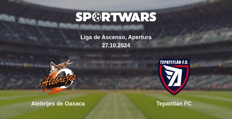 Result of the Alebrijes de Oaxaca — Tepatitlán FC match, 27.10.2024